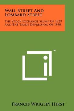 portada wall street and lombard street: the stock exchange slump of 1929 and the trade depression of 1930 (en Inglés)