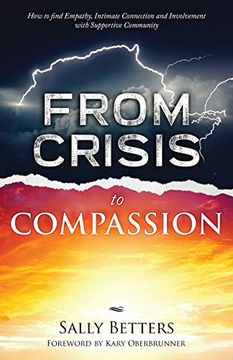 portada From Crisis to Compassion: How to Find Empathy, Intimate Connection and Involvement With Supportive Community (en Inglés)
