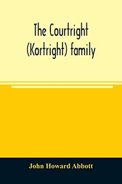 portada The Courtright (Kortright) Family: Descendants of Bastian van Kortryk; A Native of Belgium who Emigrated to Holland About 1615 