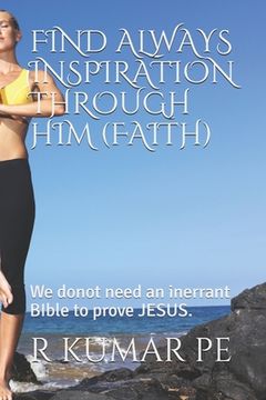 portada Find Always Inspiration Through Him (Faith): We donot need an inerrant BIble to prove JESUS. (en Inglés)