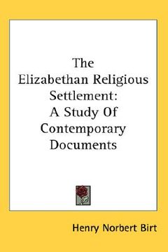 portada the elizabethan religious settlement: a study of contemporary documents (en Inglés)