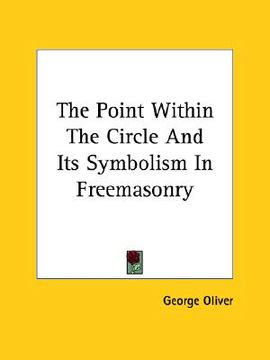 portada the point within the circle and its symbolism in freemasonry (en Inglés)