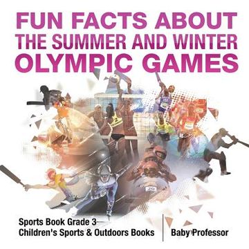 portada Fun Facts about the Summer and Winter Olympic Games - Sports Book Grade 3 Children's Sports & Outdoors Books (en Inglés)
