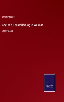 portada Goethe's Theaterleitung in Weimar: Erster Band (en Alemán)