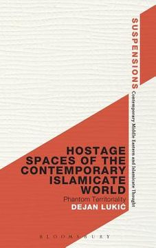 portada hostage spaces of the contemporary islamicate world: phantom territoriality (en Inglés)