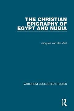 portada The Christian Epigraphy of Egypt and Nubia (Variorum Collected Studies) (en Inglés)