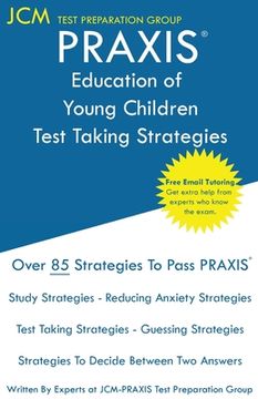 portada PRAXIS Education of Young Children - Test Taking Strategies: PRAXIS 5024 - Free Online Tutoring - New 2020 Edition - The latest strategies to pass you (en Inglés)
