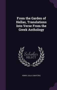 portada From the Garden of Hellas, Translations Into Verse From the Greek Anthology (en Inglés)