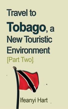 portada Travel to Tobago, a New Touristic Environment [Part Two]: New Tobago for New World (en Inglés)