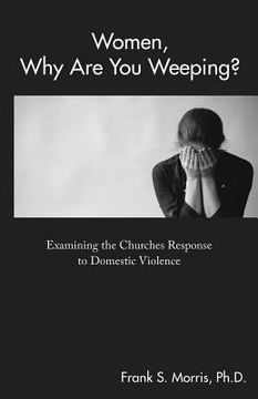 portada Women, Why Are You Weeping?: Examining the Churches Response to Domestic Violence
