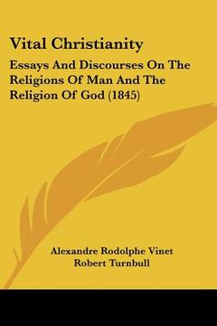 portada vital christianity: essays and discourses on the religions of man and the religion of god (1845) (en Inglés)