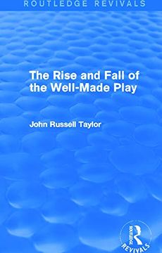 portada The Rise and Fall of the Well-Made Play (Routledge Revivals) (in English)