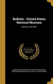 portada Bulletin - United States National Museum; Volume no. 83 1914 (en Inglés)