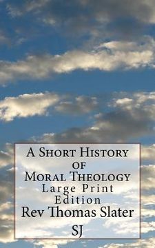 portada A Short History of Moral Theology: Large Print Edition (en Inglés)