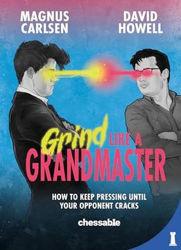 portada Grind Like a Grandmaster: How to Keep Pressing Until Your Opponent Cracks (en Inglés)