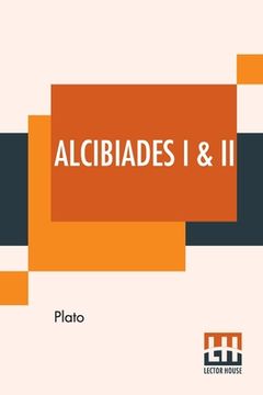 portada Alcibiades I & II: Translated By Benjamin Jowett (en Inglés)