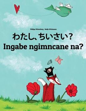 portada Watashi, chiisai? Ingabe ngimncane na?: Japanese [Hirigana and Romaji]-Zulu: Children's Picture Book (Bilingual Edition) (en Japonés)