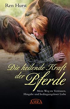 portada Die Heilende Kraft der Pferde: Mein weg zu Vertrauen, Hingabe und Bedingungsloser Liebe (en Alemán)