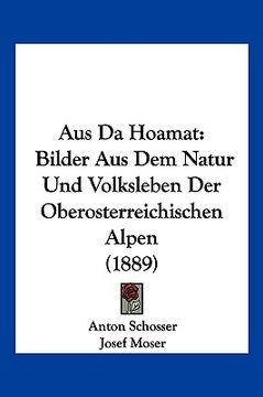 portada Aus Da Hoamat: Bilder Aus Dem Natur Und Volksleben Der Oberosterreichischen Alpen (1889) (in German)