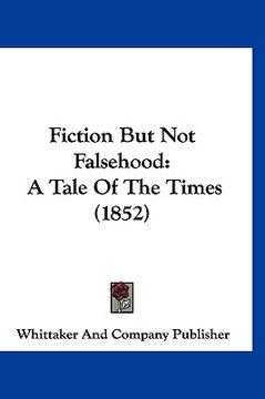 portada fiction but not falsehood: a tale of the times (1852) (en Inglés)