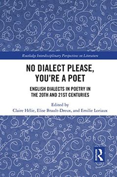 portada No Dialect Please, You're a Poet: English Dialect in Poetry in the 20Th and 21St Centuries (Routledge Interdisciplinary Perspectives on Literature) (in English)