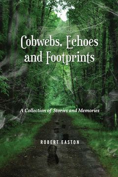 portada Cobwebs, Echoes and Footprints: A Collection of Stories and Memories (en Inglés)