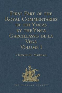 portada First Part of the Royal Commentaries of the Yncas by the Ynca Garcillasso de la Vega: Volume I (Containing Books I, II, III, and IV)