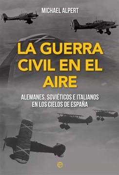 portada La Guerra Civil en el Aire: Alemanes, Soviéticos e Italianos en los Cielos de España