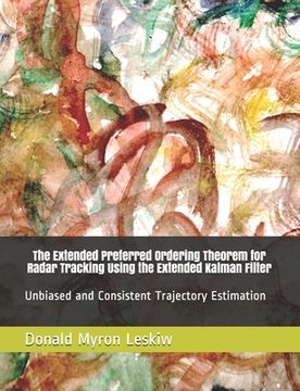 portada The Extended Preferred Ordering Theorem for Radar Tracking Using the Extended Kalman Filter: Unbiased and Consistent Trajectory Estimation (en Inglés)