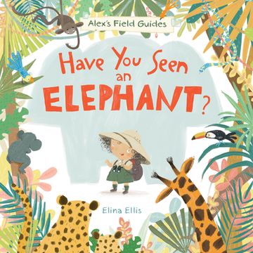 portada Have You Seen an Elephant? (Alex's Field Guides, 1)
