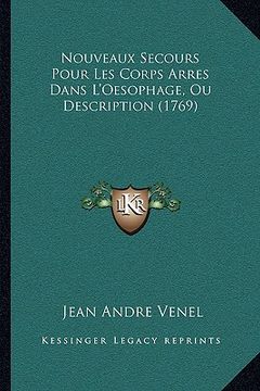 portada Nouveaux Secours Pour Les Corps Arres Dans L'Oesophage, Ou Description (1769) (en Francés)