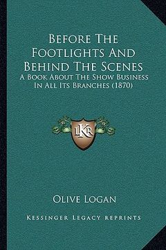 portada before the footlights and behind the scenes: a book about the show business in all its branches (1870) (en Inglés)