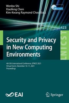 portada Security and Privacy in New Computing Environments: 4th Eai International Conference, Spnce 2021, Virtual Event, December 10-11, 2021, Proceedings (en Inglés)
