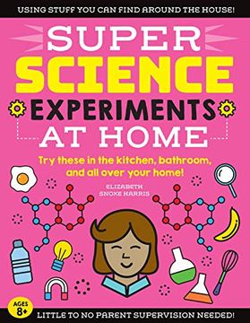 portada Super Science Experiments: At Home: Try These in the Kitchen, Bathroom, and All Over Your Home! (in English)
