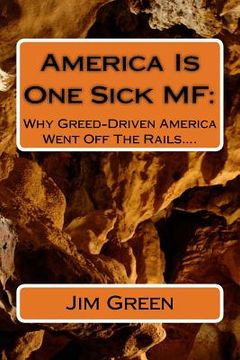 portada America Is One Sick MF: Why Greed-Driven America Went Off The Rails.... (in English)