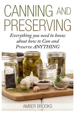 portada Canning and Preserving: Everything You Need to Know About How to Can and Preserve Anything! (en Inglés)