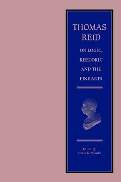 portada Thomas Reid on Logic, Rhetoric and the Fine Arts Papers on the Culture of the Mind the Edinburgh Edition of Thomas Reid (en Inglés)