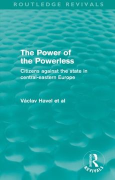 portada The Power of the Powerless (Routledge Revivals): Citizens Against the State in Central-Eastern Europe (in English)