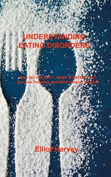 portada Understanding Eating Disorders: WHY DO YOU EAT? - WHAT IS EATING YOU? Exercise Programs And Diets Working Together