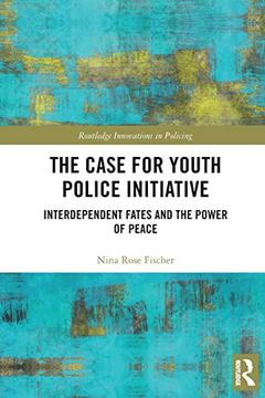 portada The Case for Youth Police Initiative: Interdependent Fates and the Power of Peace (Innovations in Policing) (in English)