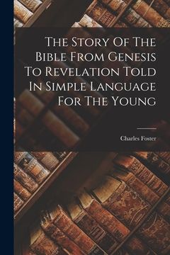 portada The Story Of The Bible From Genesis To Revelation Told In Simple Language For The Young