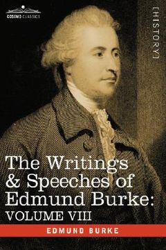 portada the writings & speeches of edmund burke: volume viii - reports on the affairs of india; articles of charge of high crimes and misdemeanors against war (in English)