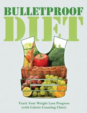 portada Bulletproof Diet: Track Your Weight Loss Progress (with Calorie Counting Chart) (en Inglés)