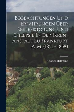 portada Beobachtungen Und Erfahrungen Über Seelenstörung Und Epilepsie In Der Irren-anstalt Zu Frankfurt A. M. (1851 - 1858) (en Alemán)