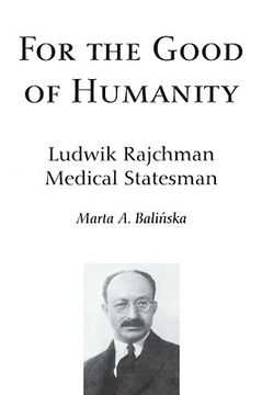 portada for the good of humanity: ludwik rajchman, medical statesman (en Inglés)
