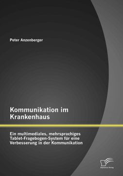 portada Kommunikation im Krankenhaus: Ein multimediales, mehrsprachiges Tablet-Fragebogen-System für eine Verbesserung in der Kommunikation (German Edition)