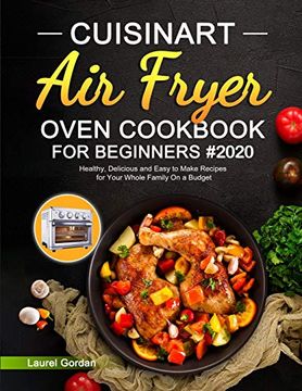portada Cuisinart air Fryer Oven Cookbook for Beginners: Healthy, Delicious and Easy to Make Recipes for Your Whole Family on a Budget (en Inglés)