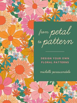 portada From Petal to Pattern: Design Your own Floral Patterns. Draw on Nature. 