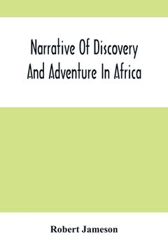 portada Narrative of Discovery and Adventure in Africa: From the Earliest Ages to the Present Time; With Illustrations of the Geology, Mineralogy, and Zoology 