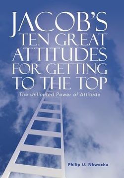 portada Jacob's Ten Great Attitudes for Getting to the Top: The Unlimited Power of Attitude (en Inglés)